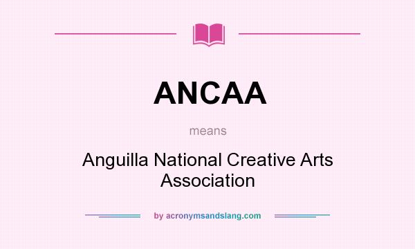 What does ANCAA mean? It stands for Anguilla National Creative Arts Association