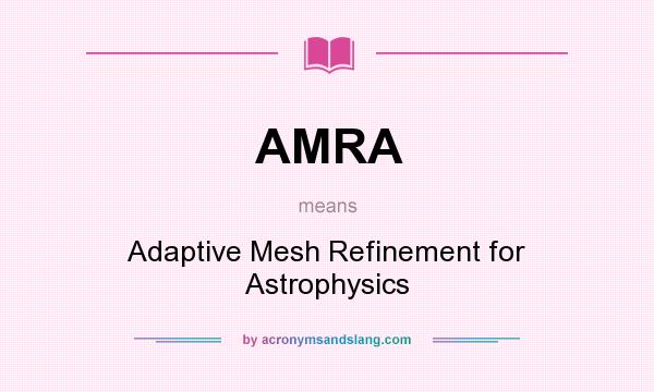What does AMRA mean? It stands for Adaptive Mesh Refinement for Astrophysics