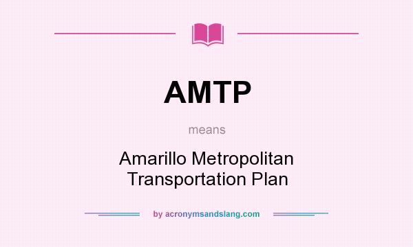 What does AMTP mean? It stands for Amarillo Metropolitan Transportation Plan