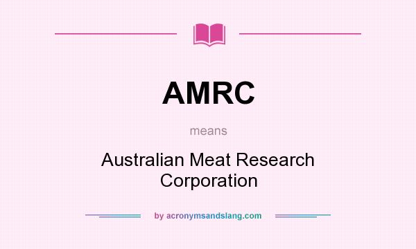 What does AMRC mean? It stands for Australian Meat Research Corporation