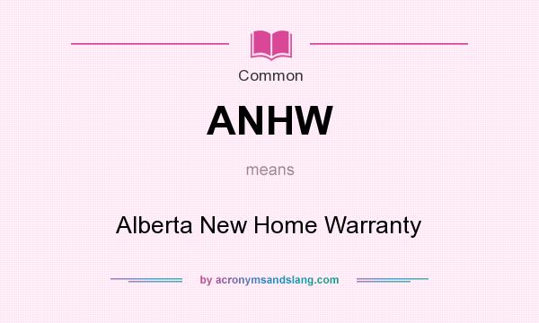 What does ANHW mean? It stands for Alberta New Home Warranty