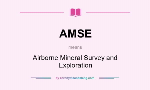 What does AMSE mean? It stands for Airborne Mineral Survey and Exploration