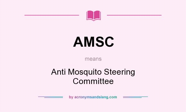 What does AMSC mean? It stands for Anti Mosquito Steering Committee