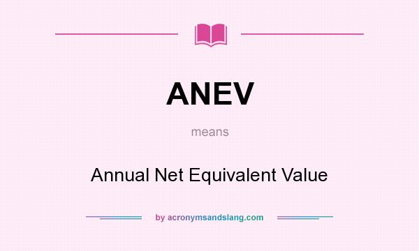 What does ANEV mean? It stands for Annual Net Equivalent Value