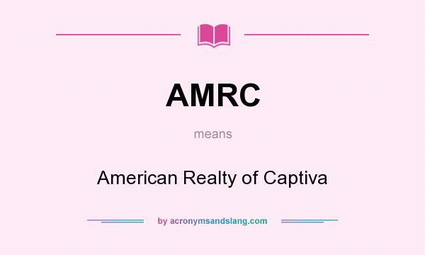 What does AMRC mean? It stands for American Realty of Captiva