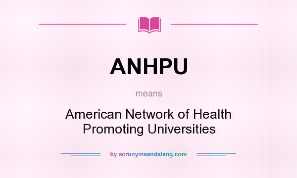 What does ANHPU mean? It stands for American Network of Health Promoting Universities