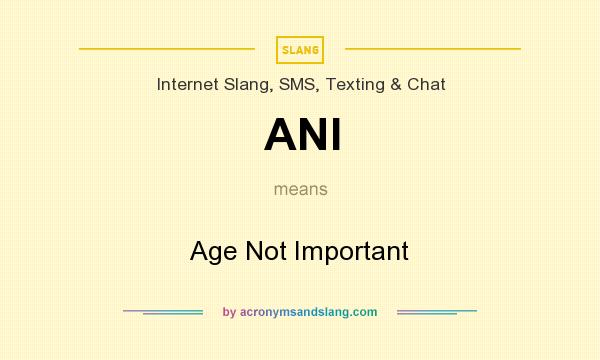 What does ANI mean? It stands for Age Not Important