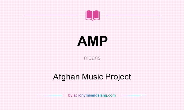 What does AMP mean? It stands for Afghan Music Project