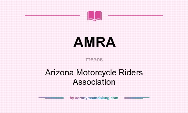 What does AMRA mean? It stands for Arizona Motorcycle Riders Association