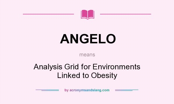 What does ANGELO mean? It stands for Analysis Grid for Environments Linked to Obesity