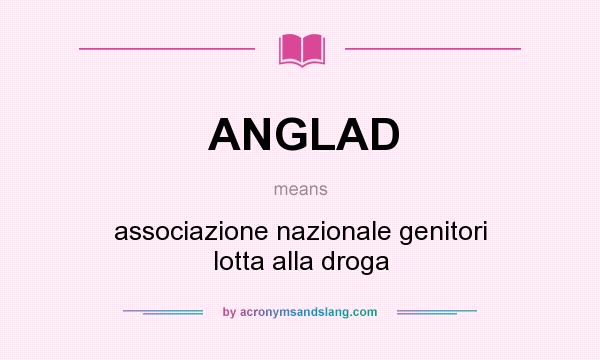 What does ANGLAD mean? It stands for associazione nazionale genitori lotta alla droga