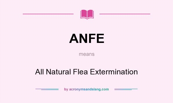 What does ANFE mean? It stands for All Natural Flea Extermination