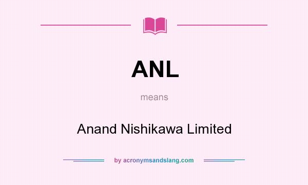What does ANL mean? It stands for Anand Nishikawa Limited