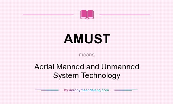What does AMUST mean? It stands for Aerial Manned and Unmanned System Technology