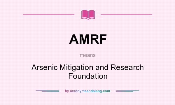 What does AMRF mean? It stands for Arsenic Mitigation and Research Foundation