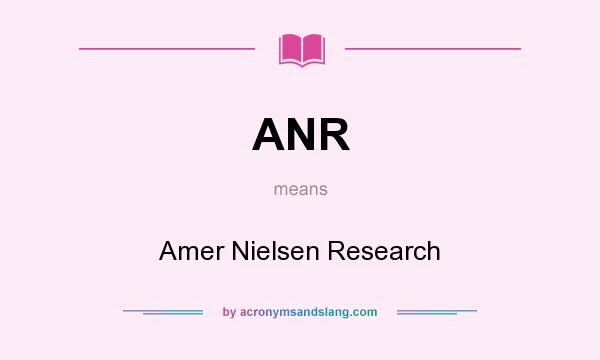 What does ANR mean? It stands for Amer Nielsen Research