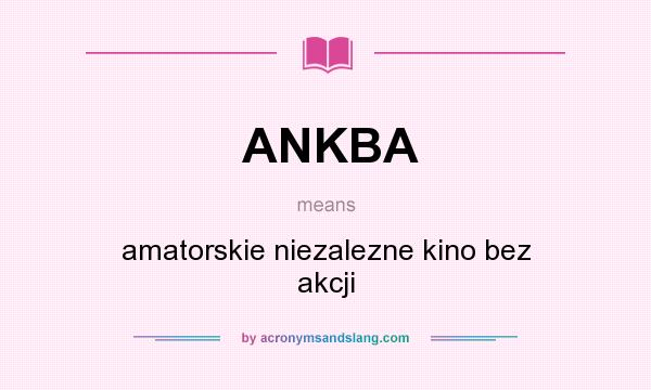 What does ANKBA mean? It stands for amatorskie niezalezne kino bez akcji
