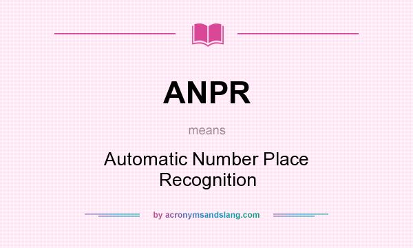 What does ANPR mean? It stands for Automatic Number Place Recognition