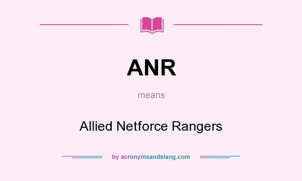 What does ANR mean? It stands for Allied Netforce Rangers