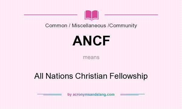 What does ANCF mean? It stands for All Nations Christian Fellowship