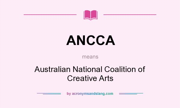 What does ANCCA mean? It stands for Australian National Coalition of Creative Arts