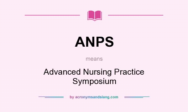 What does ANPS mean? It stands for Advanced Nursing Practice Symposium