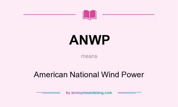 What does ANWP mean? It stands for American National Wind Power