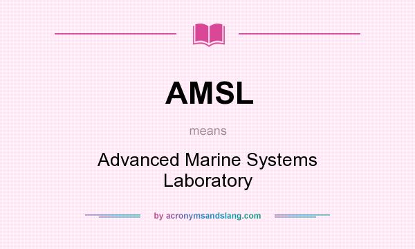 What does AMSL mean? It stands for Advanced Marine Systems Laboratory