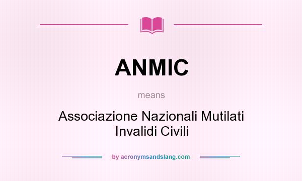What does ANMIC mean? It stands for Associazione Nazionali Mutilati Invalidi Civili