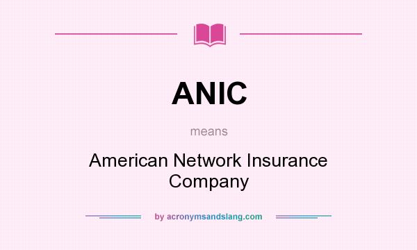 What does ANIC mean? It stands for American Network Insurance Company