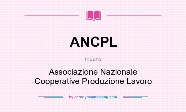 What does ANCPL mean? It stands for Associazione Nazionale Cooperative Produzione Lavoro