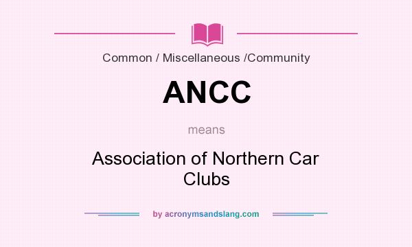 What does ANCC mean? It stands for Association of Northern Car Clubs