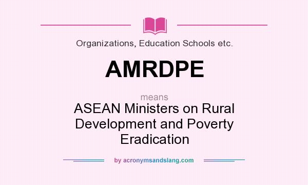 What does AMRDPE mean? It stands for ASEAN Ministers on Rural Development and Poverty Eradication