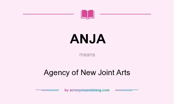 What does ANJA mean? It stands for Agency of New Joint Arts