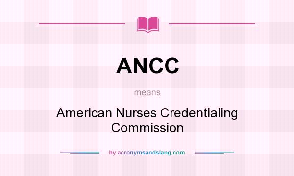 What does ANCC mean? It stands for American Nurses Credentialing Commission