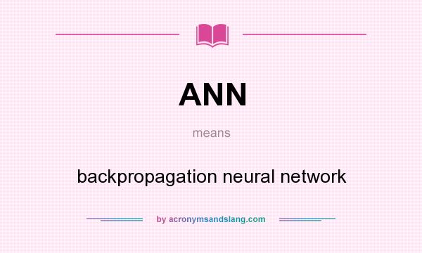 What does ANN mean? It stands for backpropagation neural network