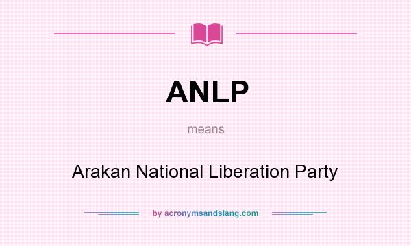 What does ANLP mean? It stands for Arakan National Liberation Party