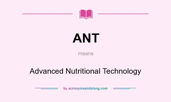 What does ANT mean? It stands for Advanced Nutritional Technology