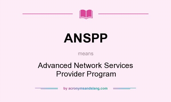 What does ANSPP mean? It stands for Advanced Network Services Provider Program