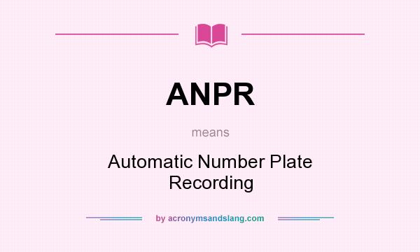 What does ANPR mean? It stands for Automatic Number Plate Recording