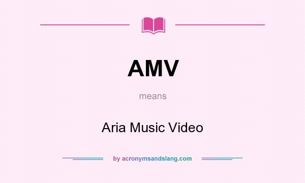 What does AMV mean? It stands for Aria Music Video