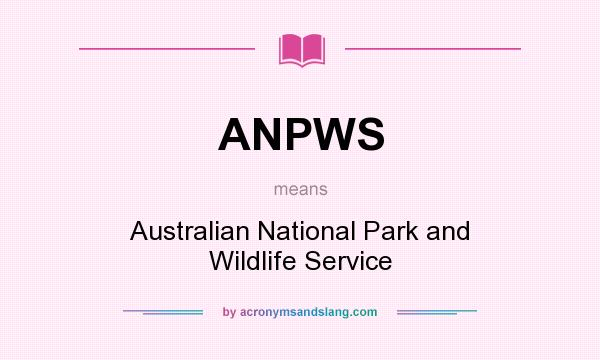 What does ANPWS mean? It stands for Australian National Park and Wildlife Service