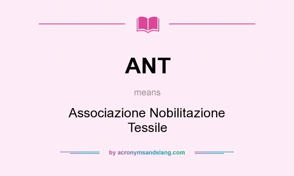 What does ANT mean? It stands for Associazione Nobilitazione Tessile