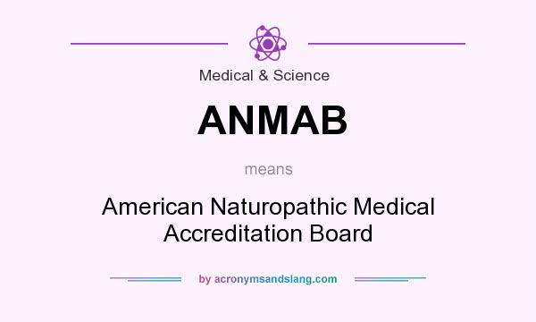 What does ANMAB mean? It stands for American Naturopathic Medical Accreditation Board