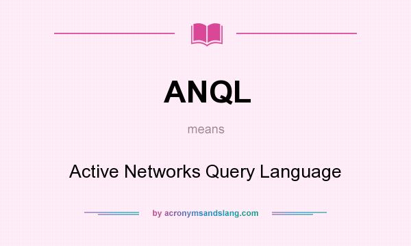 What does ANQL mean? It stands for Active Networks Query Language