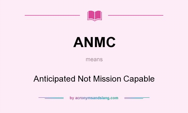 What does ANMC mean? It stands for Anticipated Not Mission Capable