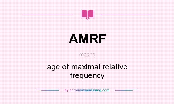 What does AMRF mean? It stands for age of maximal relative frequency