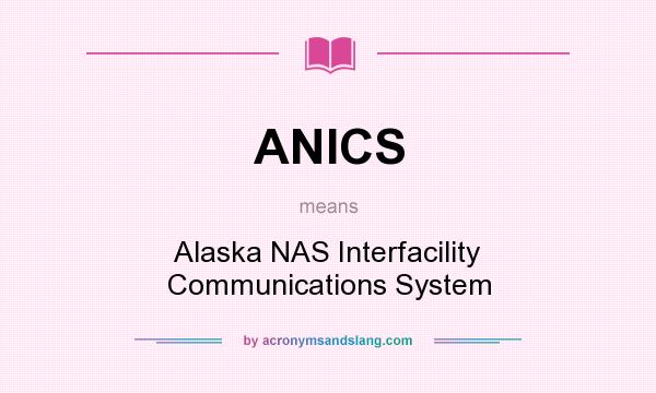 What does ANICS mean? It stands for Alaska NAS Interfacility Communications System