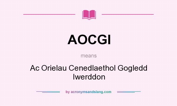 What does AOCGI mean? It stands for Ac Orielau Cenedlaethol Gogledd Iwerddon