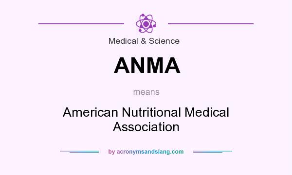 What does ANMA mean? It stands for American Nutritional Medical Association